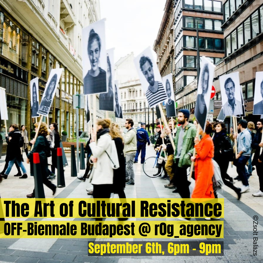 The Art of Cultural Resistance - OFF-Biennale Budapest @ the r0g_agency